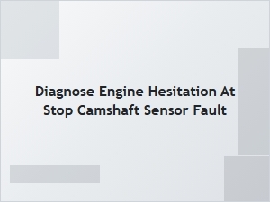Diagnosing Engine Hesitation From a Faulty Camshaft Sensor