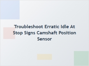 Erratic Engine Idle From a Faulty Camshaft Sensor