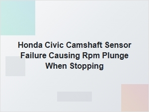 Honda Civic Camshaft Sensor Failure and Stalling Rpm